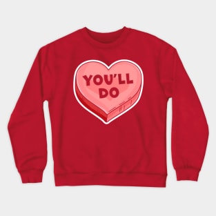 You'll Do - Funny Valentine's Day Candy Heart Lover Crewneck Sweatshirt